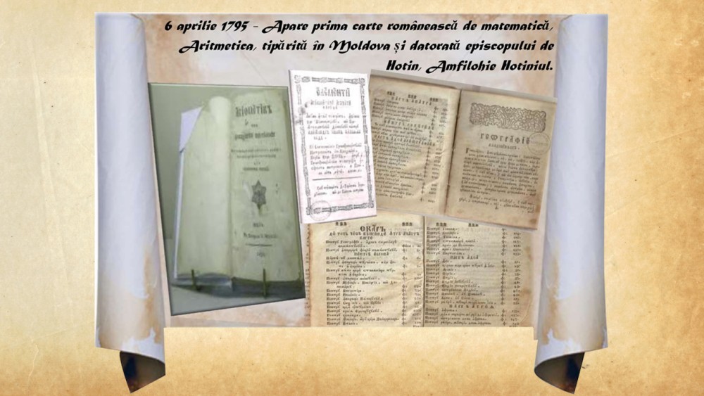 Prima carte de matematică tipărită în România. A fost tradusă de un călugăr erudit școlit la Kiev după o lucrare în italiană