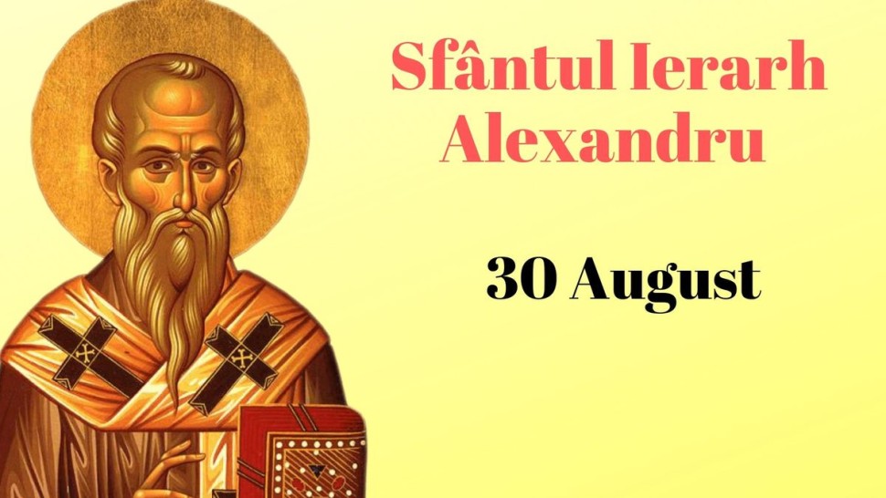 Sfântul Alexandru sărbătorit miercuri 30 august Peste două milioane de români poartă numele sfântului. Cele mai frumoase mesaje urări și felicitări
