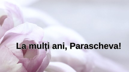 Mesaje de Sfânta Parascheva. Transmite-le un gând celor sărbătoriți