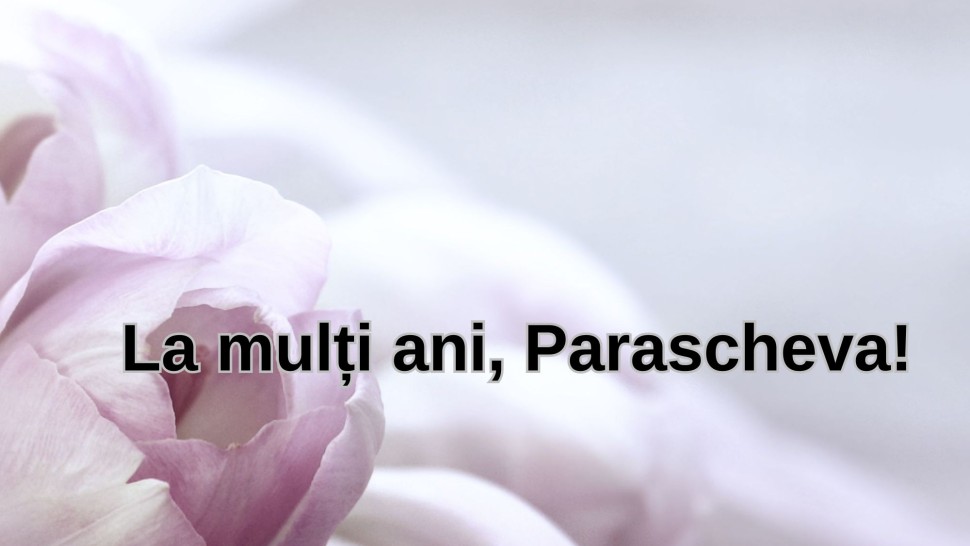 Mesaje de Sfânta Parascheva. Transmite-le un gând celor sărbătoriți