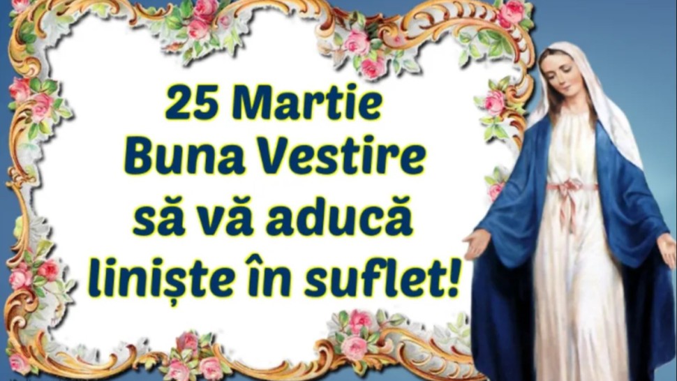 Mesaje de Buna Vestire. Ce gânduri să le transmiți celor din jur