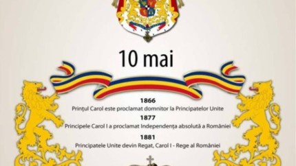 Triplă semnificație istorică. 10 Mai Ziua Regalităţii și a Independenţei Naționale a României