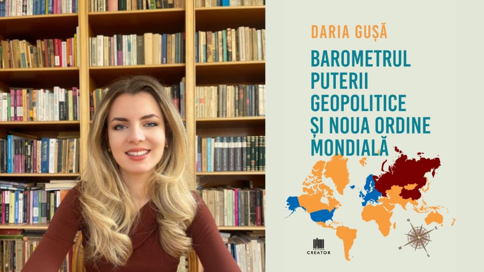 Daria Gușă își lansează prima carte Barometrul puterii geopolitice și Noua Ordine Mondială. Unde este disponibilă