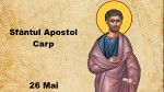 26 mai Sfântul Apostol Carp. Rugăciune către unul din cei 70 de apostoli