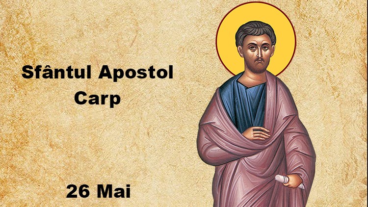 26 mai Sfântul Apostol Carp. Rugăciune către unul din cei 70 de apostoli
