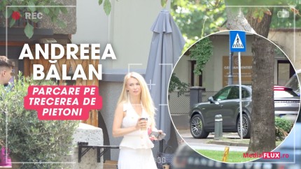 Andreea Bălan a încălcat grav regulile de circulație După ce a parcat pe trecerea de pietoni a condus direct pe trotuar. 8222Urgența8221 la care trebuia să ajungă Foto și Video paparazzi